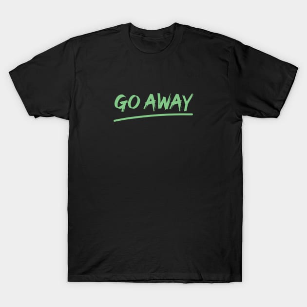 Go Away T-Shirt by Fairytale Tees